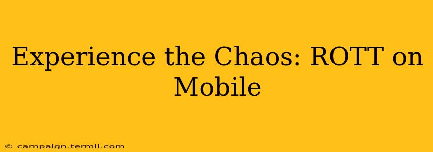 Experience the Chaos: ROTT on Mobile