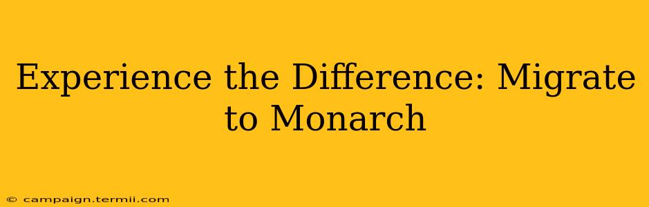 Experience the Difference: Migrate to Monarch