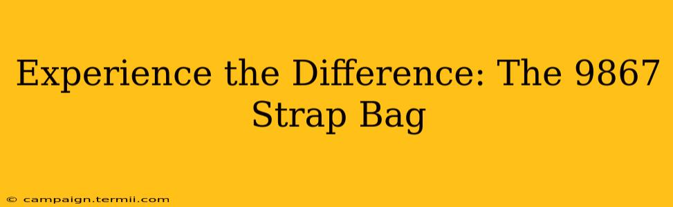 Experience the Difference: The 9867 Strap Bag