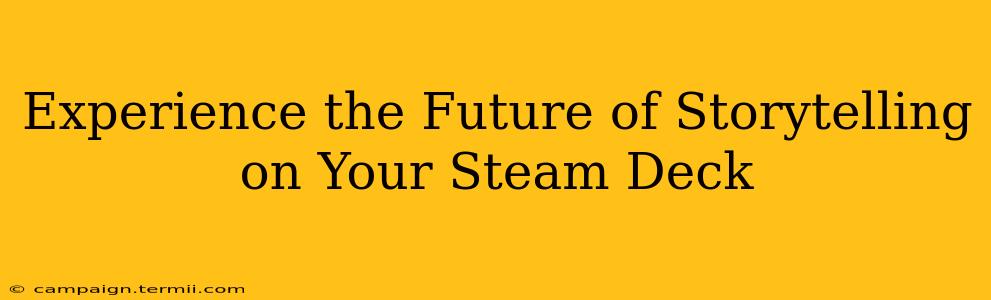 Experience the Future of Storytelling on Your Steam Deck