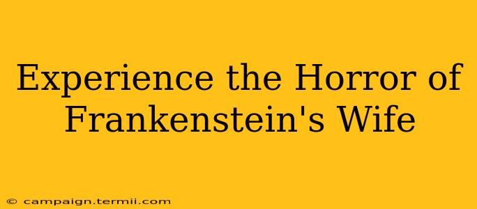 Experience the Horror of Frankenstein's Wife