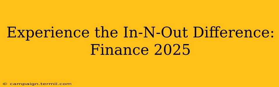 Experience the In-N-Out Difference: Finance 2025