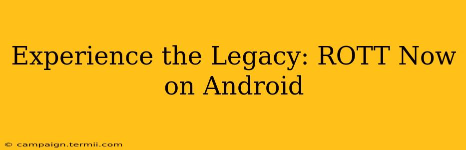 Experience the Legacy: ROTT Now on Android