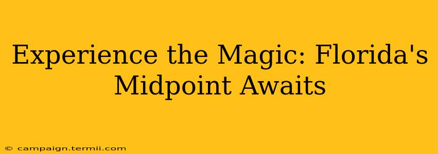 Experience the Magic: Florida's Midpoint Awaits