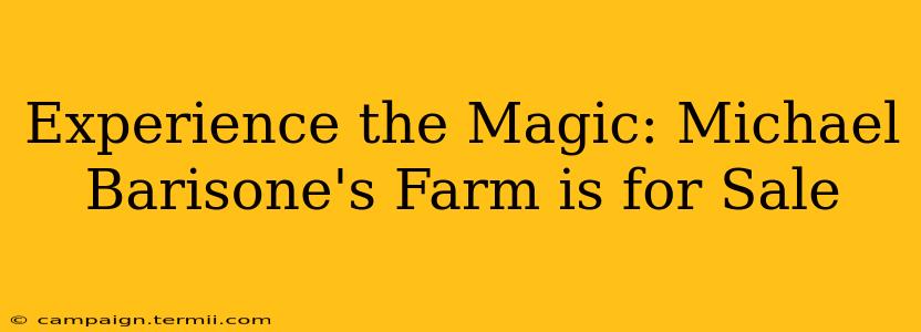 Experience the Magic: Michael Barisone's Farm is for Sale