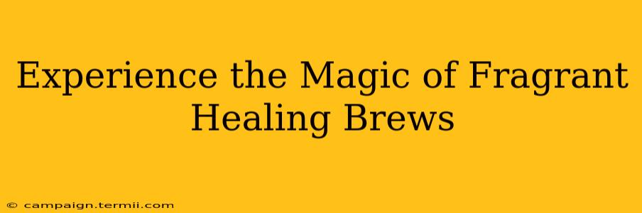 Experience the Magic of Fragrant Healing Brews