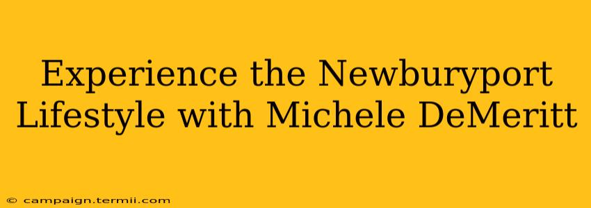 Experience the Newburyport Lifestyle with Michele DeMeritt