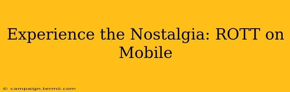 Experience the Nostalgia: ROTT on Mobile