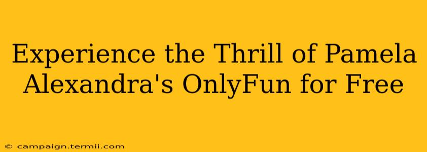 Experience the Thrill of Pamela Alexandra's OnlyFun for Free