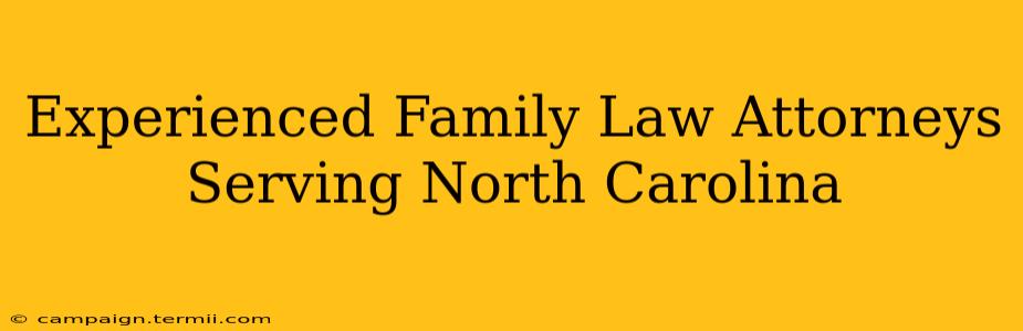 Experienced Family Law Attorneys Serving North Carolina