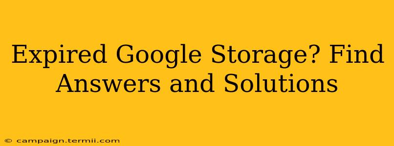 Expired Google Storage? Find Answers and Solutions