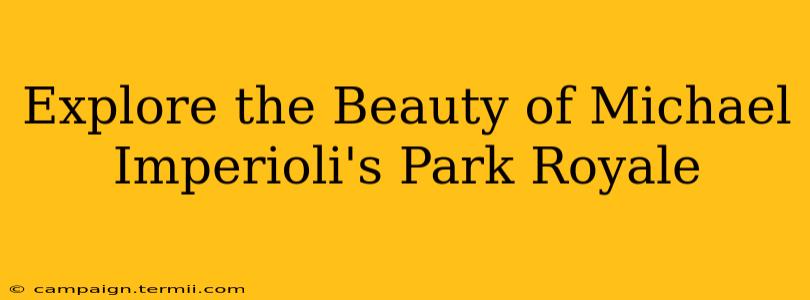 Explore the Beauty of Michael Imperioli's Park Royale