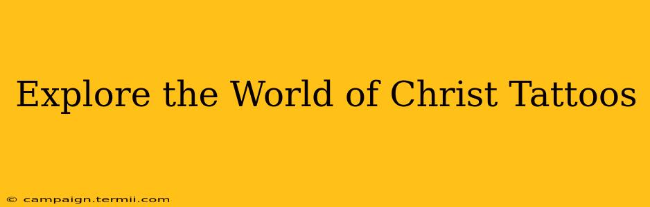 Explore the World of Christ Tattoos