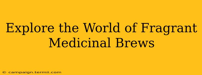 Explore the World of Fragrant Medicinal Brews