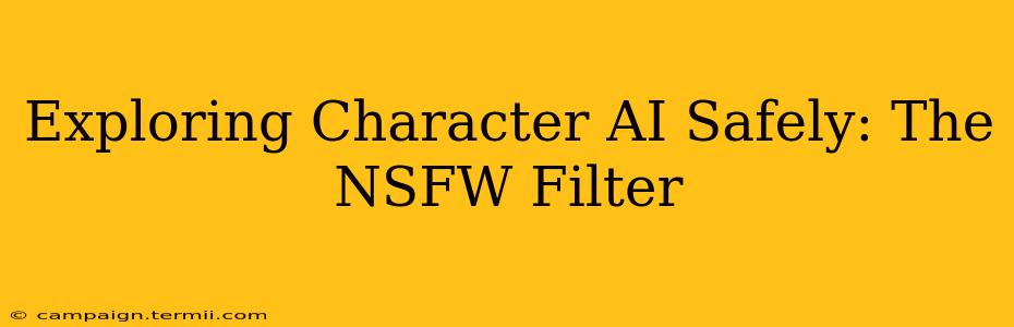 Exploring Character AI Safely: The NSFW Filter