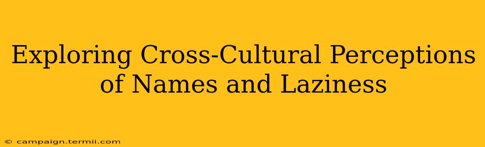 Exploring Cross-Cultural Perceptions of Names and Laziness