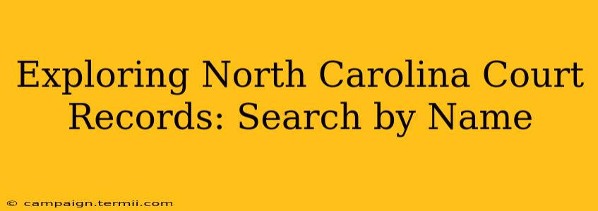 Exploring North Carolina Court Records: Search by Name