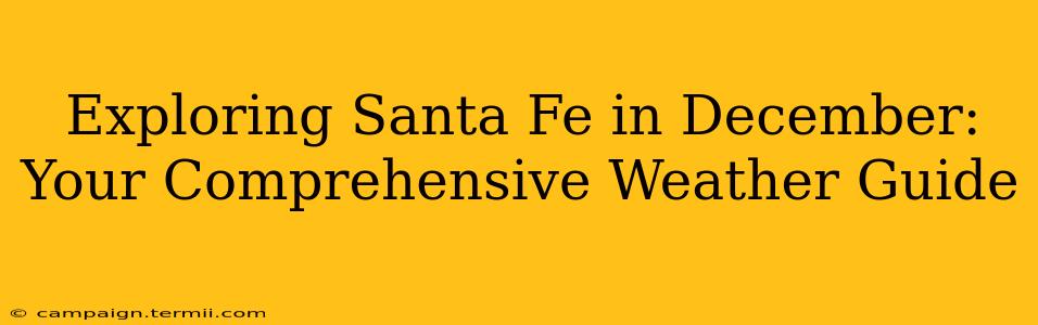 Exploring Santa Fe in December: Your Comprehensive Weather Guide