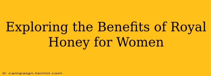 Exploring the Benefits of Royal Honey for Women