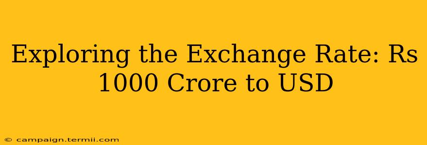 Exploring the Exchange Rate: Rs 1000 Crore to USD