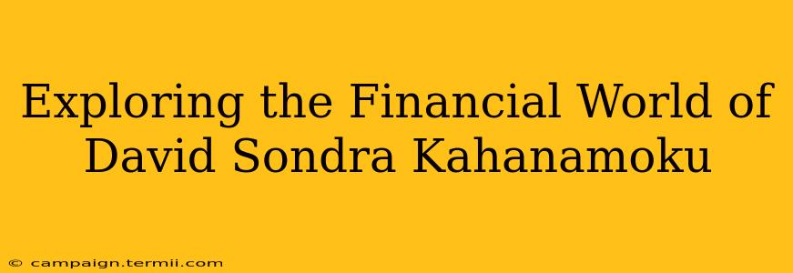 Exploring the Financial World of David Sondra Kahanamoku