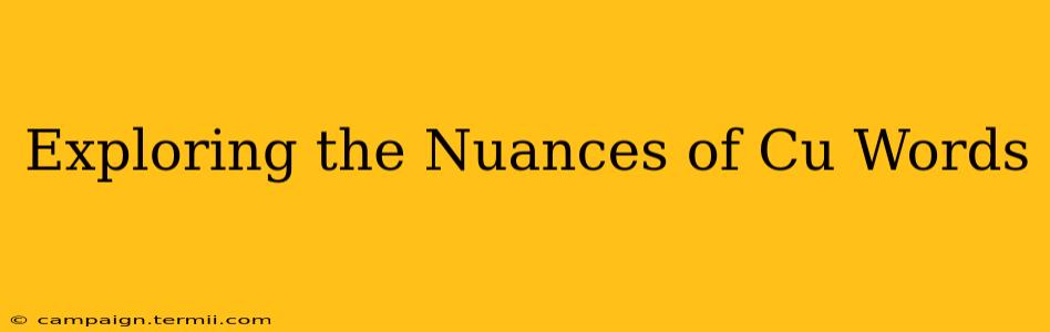 Exploring the Nuances of Cu Words