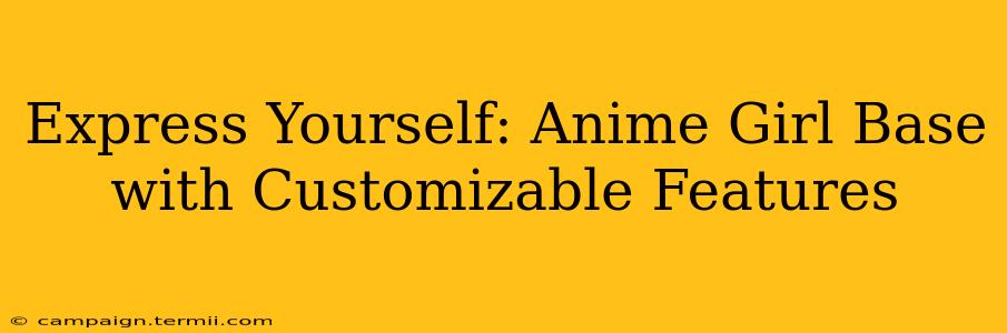 Express Yourself: Anime Girl Base with Customizable Features