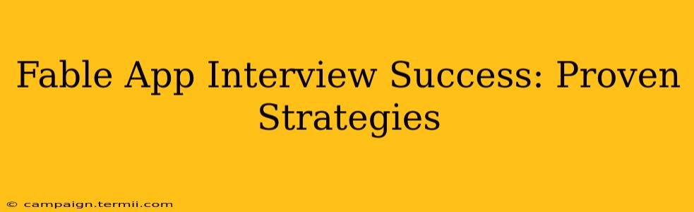 Fable App Interview Success: Proven Strategies