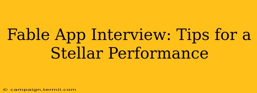 Fable App Interview: Tips for a Stellar Performance