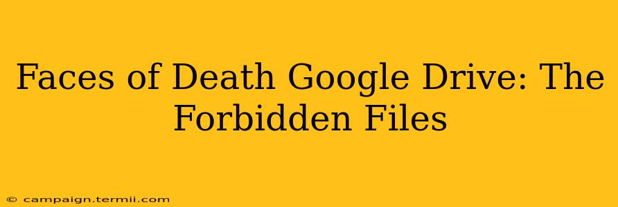 Faces of Death Google Drive: The Forbidden Files