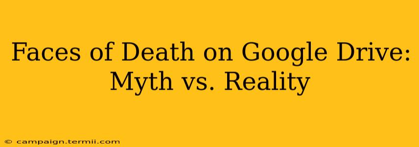 Faces of Death on Google Drive: Myth vs. Reality