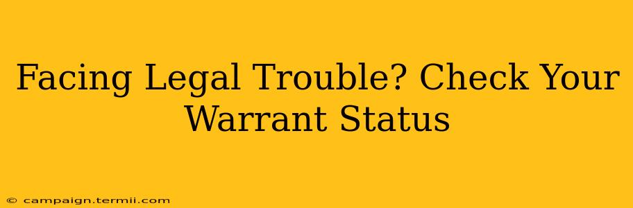 Facing Legal Trouble? Check Your Warrant Status