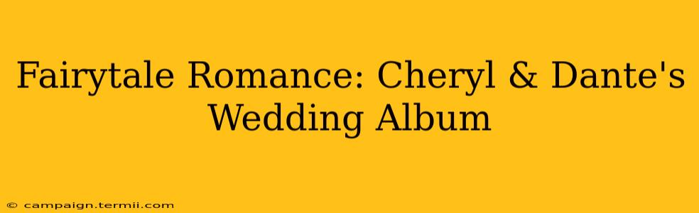 Fairytale Romance: Cheryl & Dante's Wedding Album