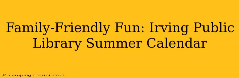 Family-Friendly Fun: Irving Public Library Summer Calendar