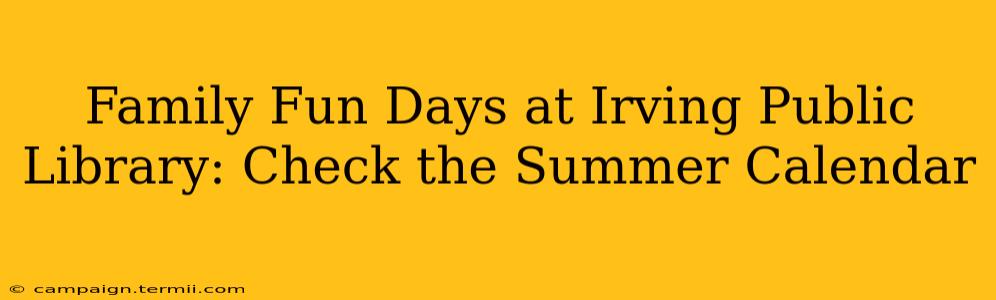 Family Fun Days at Irving Public Library: Check the Summer Calendar