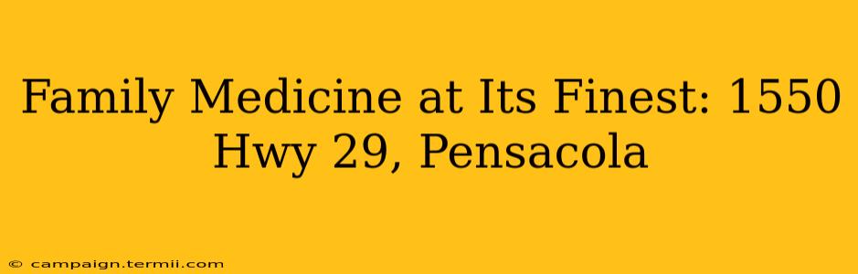 Family Medicine at Its Finest: 1550 Hwy 29, Pensacola