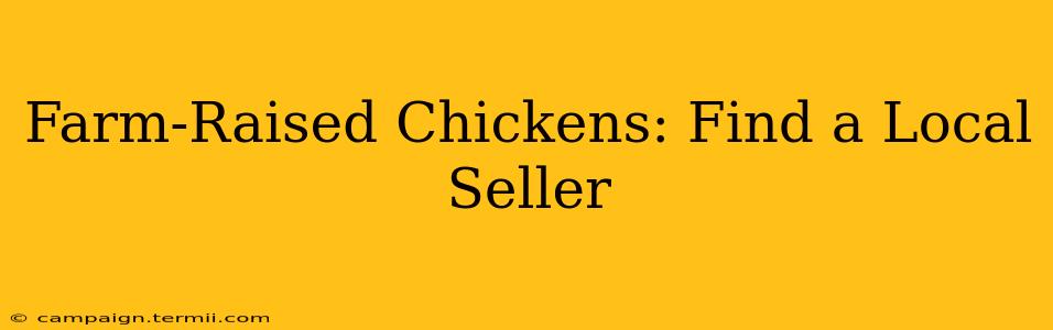 Farm-Raised Chickens: Find a Local Seller