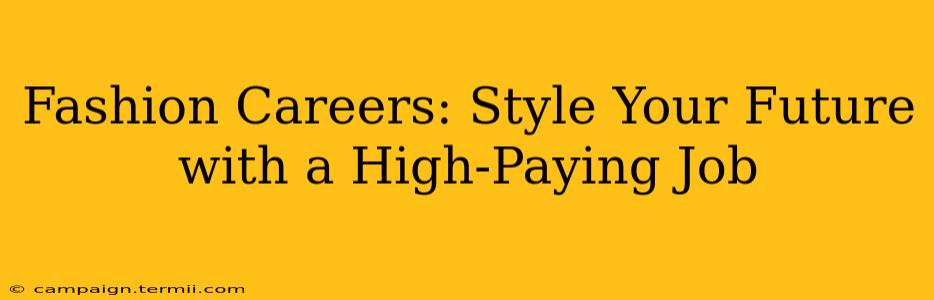 Fashion Careers: Style Your Future with a High-Paying Job