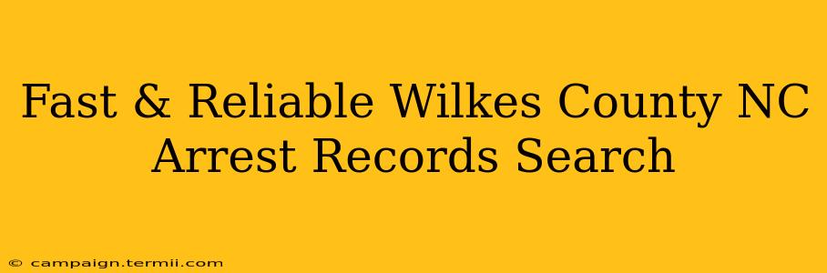 Fast & Reliable Wilkes County NC Arrest Records Search