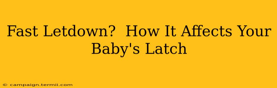 Fast Letdown?  How It Affects Your Baby's Latch