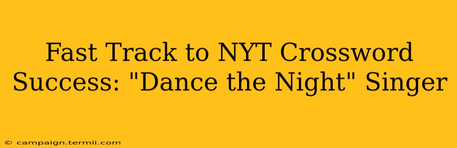 Fast Track to NYT Crossword Success: "Dance the Night" Singer