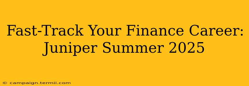 Fast-Track Your Finance Career: Juniper Summer 2025