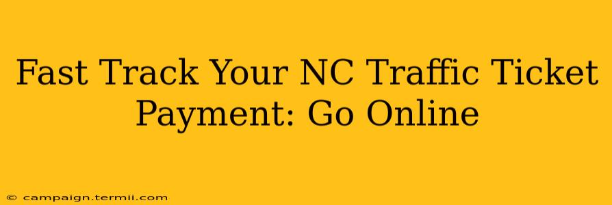 Fast Track Your NC Traffic Ticket Payment: Go Online