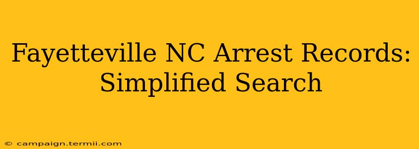 Fayetteville NC Arrest Records: Simplified Search