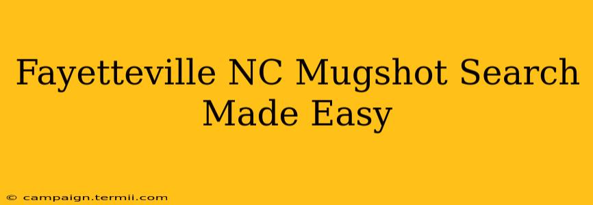 Fayetteville NC Mugshot Search Made Easy