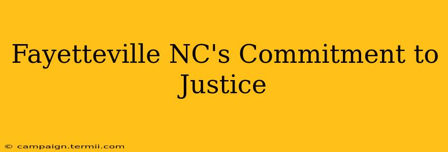 Fayetteville NC's Commitment to Justice