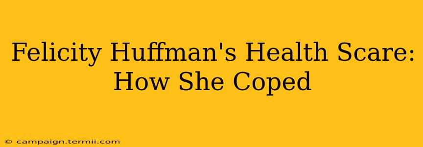 Felicity Huffman's Health Scare: How She Coped