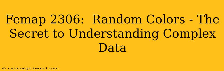 Femap 2306:  Random Colors - The Secret to Understanding Complex Data