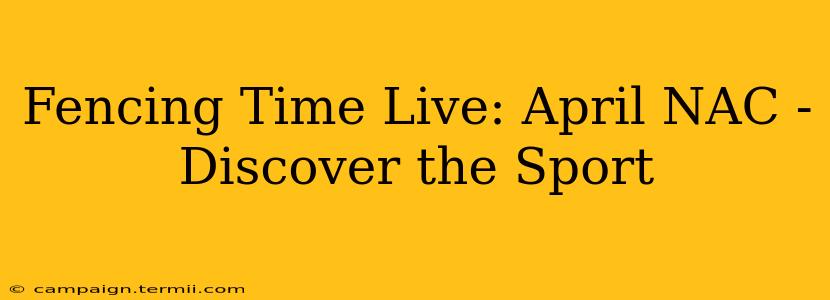 Fencing Time Live: April NAC - Discover the Sport