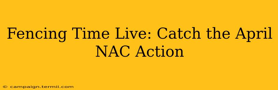 Fencing Time Live: Catch the April NAC Action